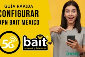 Configurar APN BAIT México Internet 4G LTE 5G en Android y iPhone 2025