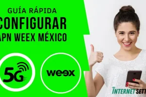 Configurar APN WEEX México Internet 4G LTE 5G en Android y iPhone 2025
