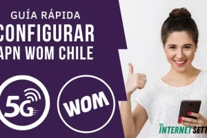 Configurar APN WOM Chile Internet 4G LTE 5G en Android y iPhone 2025
