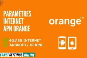 Paramètres Internet 4G/5G APN Orange France 2025